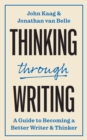 Thinking through Writing : A Guide to Becoming a Better Writer and Thinker - Book