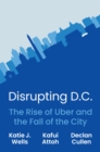 Disrupting D.C. : The Rise of Uber and the Fall of the City - Book