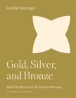 Gold, Silver, and Bronze : Metal Sculpture of the Roman Baroque - Book