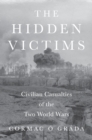 The Hidden Victims : Civilian Casualties of the Two World Wars - Book