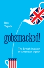 Gobsmacked! : The British Invasion of American English - Book