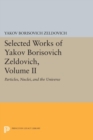Selected Works of Yakov Borisovich Zeldovich, Volume II : Particles, Nuclei, and the Universe - Book
