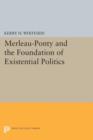 Merleau-Ponty and the Foundation of Existential Politics - Book