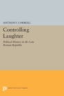 Controlling Laughter : Political Humor in the Late Roman Republic - Book