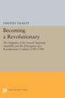 Becoming a Revolutionary : The Deputies of the French National Assembly and the Emergence of a Revolutionary Culture (1789-1790) - Book