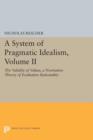 A System of Pragmatic Idealism, Volume II : The Validity of Values, A Normative Theory of Evaluative Rationality - Book