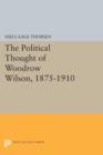 The Political Thought of Woodrow Wilson, 1875-1910 - Book