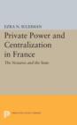 Private Power and Centralization in France : The Notaires and the State - Book
