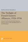 The Twilight of French Eastern Alliances, 1926-1936 : French-Czechoslovak-Polish Relations from Locarno to the Remilitarization of the Rhineland - Book