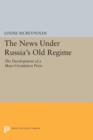 The News under Russia's Old Regime : The Development of a Mass-Circulation Press - Book