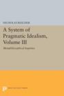 A System of Pragmatic Idealism, Volume III : Metaphilosophical Inquiries - Book