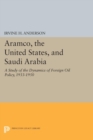 Aramco, the United States, and Saudi Arabia : A Study of the Dynamics of Foreign Oil Policy, 1933-1950 - Book