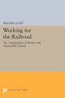 Working for the Railroad : The Organization of Work in the Nineteenth Century - Book