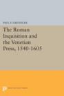 The Roman Inquisition and the Venetian Press, 1540-1605 - Book