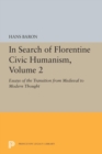In Search of Florentine Civic Humanism, Volume 2 : Essays on the Transition from Medieval to Modern Thought - Book
