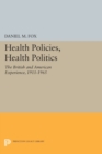 Health Policies, Health Politics : The British and American Experience, 1911-1965 - Book