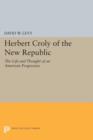 Herbert Croly of the New Republic : The Life and Thought of an American Progressive - Book