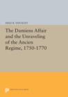 The Damiens Affair and the Unraveling of the ANCIEN REGIME, 1750-1770 - Book