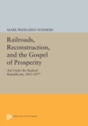 Railroads, Reconstruction, and the Gospel of Prosperity : Aid Under the Radical Republicans, 1865-1877 - Book