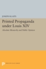 Printed Propaganda under Louis XIV : Absolute Monarchy and Public Opinion - Book