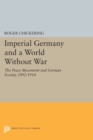 Imperial Germany and a World Without War : The Peace Movement and German Society, 1892-1914 - Book