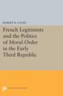 French Legitimists and the Politics of Moral Order in the Early Third Republic - Book