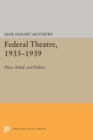 Federal Theatre, 1935-1939 : Plays, Relief, and Politics - Book