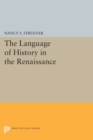 The Language of History in the Renaissance : Rhetoric and Historical Consciousness in Florentine Humanism - Book