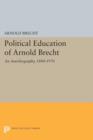 Political Education of Arnold Brecht : An Autobiography, 1884-1970 - Book