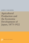 Agricultural Production and the Economic Development of Japan, 1873-1922 - Book