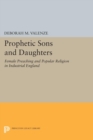 Prophetic Sons and Daughters : Female Preaching and Popular Religion in Industrial England - Book
