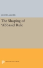 The Shaping of 'Abbasid Rule - Book