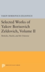 Selected Works of Yakov Borisovich Zeldovich, Volume II : Particles, Nuclei, and the Universe - Book