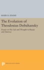 The Evolution of Theodosius Dobzhansky : Essays on His Life and Thought in Russia and America - Book