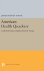 American Health Quackery : Collected Essays of James Harvey Young - Book