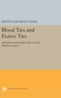 Blood Ties and Fictive Ties : Adoption and Family Life in Early Modern France - Book