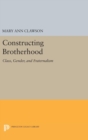 Constructing Brotherhood : Class, Gender, and Fraternalism - Book