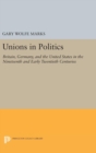 Unions in Politics : Britain, Germany, and the United States in the Nineteenth and Early Twentieth Centuries - Book