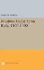 Muslims Under Latin Rule, 1100-1300 - Book