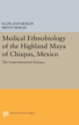 Medical Ethnobiology of the Highland Maya of Chiapas, Mexico : The Gastrointestinal Diseases - Book