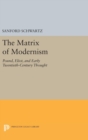 The Matrix of Modernism : Pound, Eliot, and Early Twentieth-Century Thought - Book