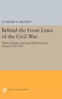 Behind the Front Lines of the Civil War : Political Parties and Social Movements in Russia, 1918-1922 - Book