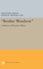 "Brother Woodrow" : A Memoir of Woodrow Wilson by Stockton Axson - Book