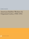 American Rubber Workers & Organized Labor, 1900-1941 - Book