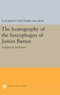 The Iconography of the Sarcophagus of Junius Bassus : Neofitus Iit Ad Deum - Book