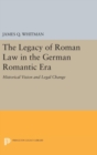 The Legacy of Roman Law in the German Romantic Era : Historical Vision and Legal Change - Book