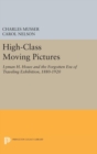 High-Class Moving Pictures : Lyman H. Howe and the Forgotten Era of Traveling Exhibition, 1880-1920 - Book