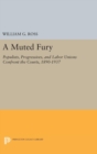 A Muted Fury : Populists, Progressives, and Labor Unions Confront the Courts, 1890-1937 - Book