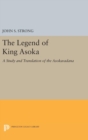 The Legend of King Asoka : A Study and Translation of the Asokavadana - Book