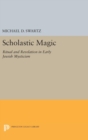 Scholastic Magic : Ritual and Revelation in Early Jewish Mysticism - Book